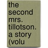 The Second Mrs. Tillotson. A Story (Volu by Percy Hetherington Fitzgerald
