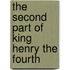 The Second Part of King Henry the Fourth