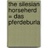 The Silesian Horseherd = Das Pferdeburla
