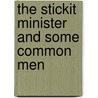 The Stickit Minister And Some Common Men by Samuel Rutherford Crockett