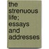 The Strenuous Life; Essays and Addresses