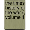 The Times History of the War (, Volume 1 door Onbekend