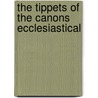 The Tippets of the Canons Ecclesiastical door Gilbert James French