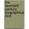 The Twentieth Century Biographical Dicti door Rossiter Johnson