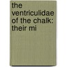 The Ventriculidae Of The Chalk: Their Mi by [Joshua] Toulmin Smith