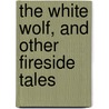 The White Wolf, and Other Fireside Tales door Arthur Thomas Quiller-Couch