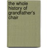 The Whole History Of Grandfather's Chair door Nathaniel Hawthorne