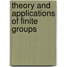 Theory And Applications Of Finite Groups door Hans Frederick Blichfeldt