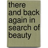 There And Back Again In Search Of Beauty door James Augustus St. John