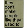 They Don't Make People Like They Used to door Addie Garrison Briggs
