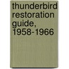 Thunderbird Restoration Guide, 1958-1966 door William Wonder
