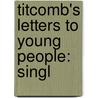 Titcomb's Letters To Young People: Singl door Timothy Titcomb