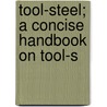 Tool-Steel; A Concise Handbook On Tool-S door Otto Thallner