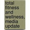 Total Fitness and Wellness, Media Update by Stephen L. Dodd