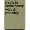Tracts In Controversy With Dr. Priestley by Heneage Horsley