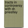 Tracts In Controversy With Dr. Priestley door Heneage Horsley