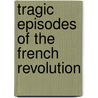 Tragic Episodes Of The French Revolution door G. Lenotre