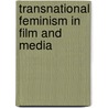 Transnational Feminism in Film and Media door Katarzyna Marciniak