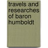 Travels And Researches Of Baron Humboldt door Alexander Von Humboldt