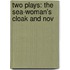 Two Plays: The Sea-Woman's Cloak And Nov