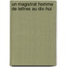 Un Magistrat Homme De Lettres Au Dix-Hui by Henri Lion