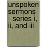 Unspoken Sermons - Series I, Ii, And Iii door George Macdonald