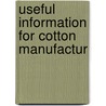Useful Information For Cotton Manufactur door William Ed. Cramer