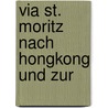 Via St. Moritz nach Hongkong und zur door Max Keller