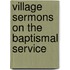 Village Sermons On The Baptismal Service