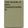 Vital Records Of Peru, Massachusetts, To by Preu Massachusetts