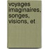 Voyages Imaginaires, Songes, Visions, Et