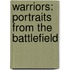 Warriors: Portraits From The Battlefield