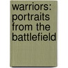 Warriors: Portraits From The Battlefield door Max Hastings