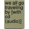 We All Go Traveling By [With Cd (Audio)] by Sheena Roberts
