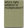 Who's Right, Addition Or Multiplication? door Ann Matzke