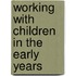 Working with Children in the Early Years