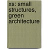Xs: Small Structures, Green Architecture door Phyllis Richardson