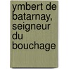 Ymbert de Batarnay, Seigneur Du Bouchage by Bernard Douard De Mandrot