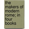 the Makers of Modern Rome; in Four Books by Joseph Pennell