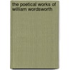 the Poetical Works of William Wordsworth door William [poetical Works] Wordsworth