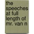the Speeches at Full Length of Mr. Van N