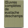 Œuvres Complètes De Eustache Deschamps by Eustache Deschamps