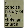 A Concise History Of The Christian Church door Martin Ruter