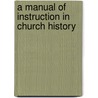 A Manual of Instruction in Church History door George W. (George Wolfe) Shinn