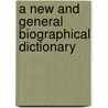 A New and General Biographical Dictionary door New