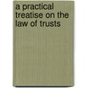 A Practical Treatise on the Law of Trusts door Frederick Albert Lewin