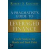 A Pragmatist's Guide to Leveraged Finance door Robert S. Kricheff