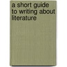 A Short Guide to Writing About Literature door William E. Cain