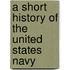 A Short History Of The United States Navy