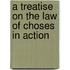 A Treatise on the Law of Choses in Action
